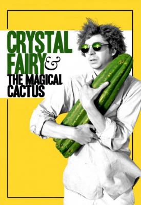 poster for Crystal Fairy & the Magical Cactus and 2012 2013