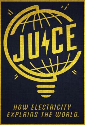 poster for Juice: How Electricity Explains the World 2019