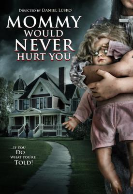 poster for Mommy Would Never Hurt You 2019