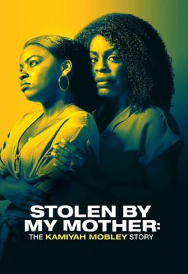poster for Stolen by My Mother: The Kamiyah Mobley Story 2020