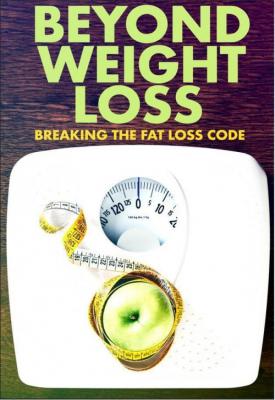image for  Beyond Weight Loss: Breaking the Fat Loss Code movie