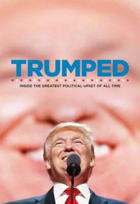 poster for Trumped: Inside the Greatest Political Upset of All Time 2017