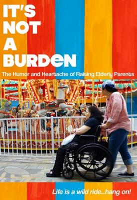 poster for It’s Not a Burden: The Humor and Heartache of Raising Elderly Parents 2021