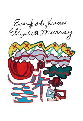 poster for Everybody Knows... Elizabeth Murray 2016