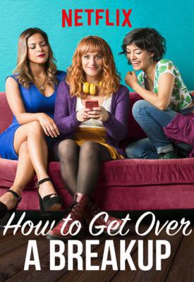 poster for How to Get Over a Breakup 2018