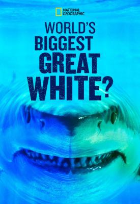poster for World’s Biggest Great White Shark 2019
