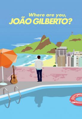 poster for Where Are You, João Gilberto? 2018