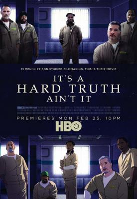 poster for It’s a Hard Truth Ain’t It 2018