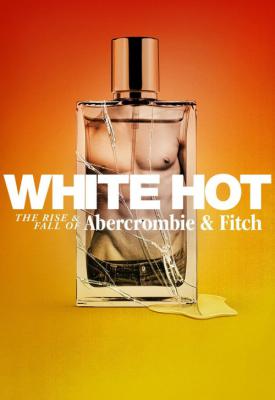 poster for White Hot: The Rise & Fall of Abercrombie & Fitch 2022