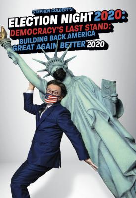 poster for Stephen Colbert’s Election Night 2020: Democracy’s Last Stand: Building Back America Great Again Better 2020 2020