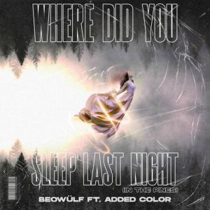 poster for Where Did You Sleep Last Night (In The Pines) (feat. Added Color) - Beowulf