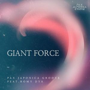 poster for Giant Force (feat. Romy Dya)  - PAX JAPONICA GROOVE