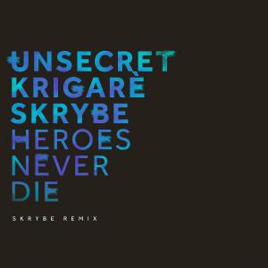 poster for Heroes Never Die (Skrybe Remix) - UNSECRET & Krigarè