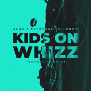 poster for Kids on Whizz (Bhaskar Remix) - Alok, Everyone You Know