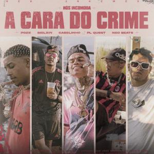 poster for A Cara do Crime (Nós Incomoda) - Mc Poze do Rodo, Bielzin, Mainstreet, MC Cabelinho, PL Quest, Neo Beats