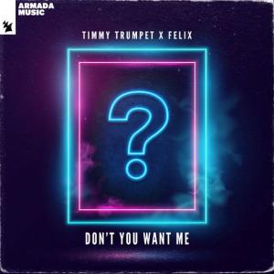 poster for Don’t You Want Me - Timmy Trumpet, Felix