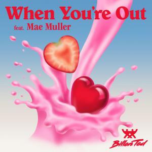 poster for When You’re Out (feat. Mae Muller) (Acoustic Version) - Billen Ted, Mae Muller