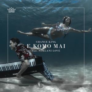 poster for E Komo Mai (feat. Noelani Love) - Chance King