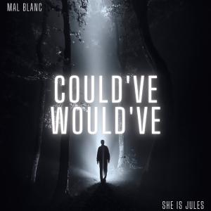 poster for Could’ve Would’ve (feat. She Is Jules) - Mal Blanc