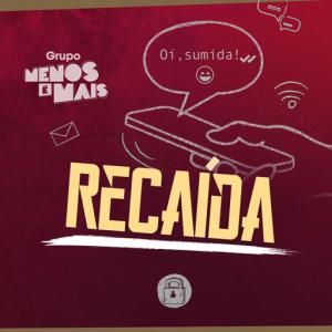 poster for Recaída - Grupo Menos É Mais