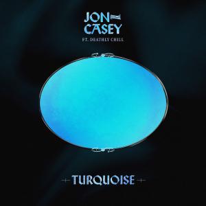 poster for Turquoise (feat. Deathly Chill) - Jon Casey
