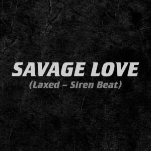 poster for Savage Love (Laxed - Siren Beat) - Jawsh 685, Jason Derulo