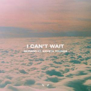 poster for I Can’t Wait (feat. Krysta Youngs) - Murado