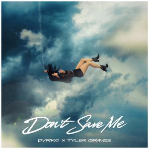 poster for Don’t Save Me - DVRKO & Tyler Graves