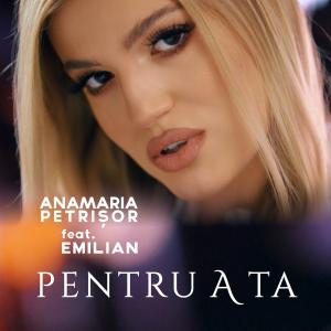 poster for Pentru a ta (feat. Emilian) - Anamaria Petrișor