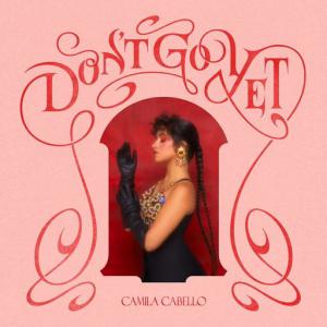 poster for Don’t Go Yet - Camila Cabello
