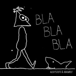 poster for Bla Bla Bla - Alex Pizzuti, Adalwolf