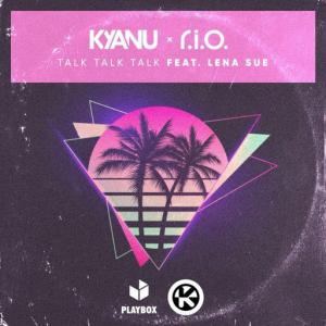 poster for Talk Talk Talk (feat. Lena Sue) - KYANU, R.I.O.