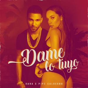 poster for Dame Lo Tuyo - Oana & Pipe Calderon