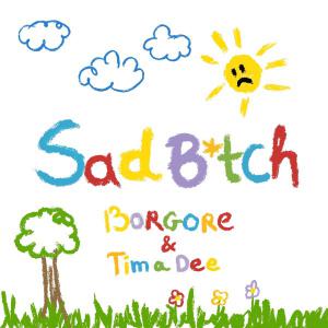 poster for Sad B*tch - Borgore & Tima Dee