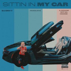 poster for Sittin in My Car (feat. Fabolous & A Boogie wit da Hoodie) - DJ Envy