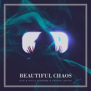 poster for Beautiful Chaos - Kiso, Kayla Diamond & Crystal Knives