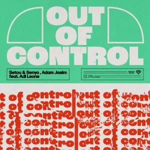 poster for Out of Control (feat. Adi Leone) - Setou & Senyo & Adam Jasim
