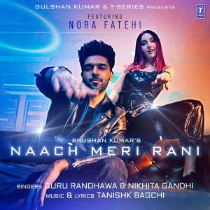 poster for Naach Meri Rani (feat. Nora Fatehi) - Guru Randhawa, Tanishk Bagchi & Nikhita Gandhi