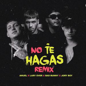 poster for No Te Hagas (Remix) [feat. Lary Over, Jory Boy & Bad Bunny] - Anuel 