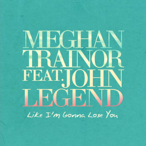 poster for Like Im Gonna Lose You Ft. John Legend - Meghan Trainor