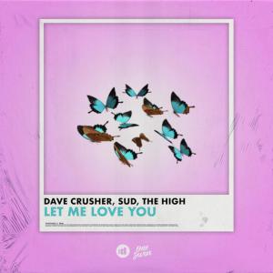 poster for Let Me Love You - Dave Crusher, Sud, The High