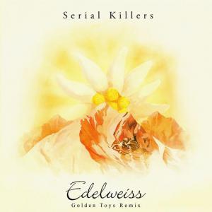 poster for Edelweiss (Golden Toys Remix) - Serial Killers