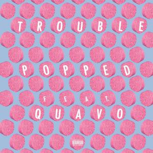 poster for Popped (feat. Quavo) - Trouble