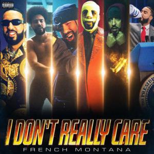 poster for I Don’t Really Care - French Montana