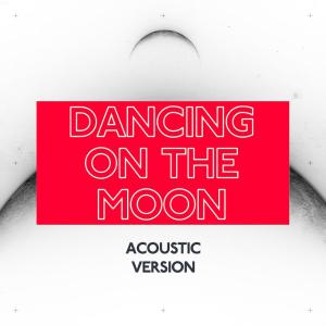 poster for Dancing On the Moon (Acoustic Version) - Luke Burr & Unknown Brain