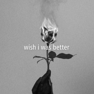 poster for Wish I Was Better - Kina, yaeow