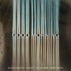 poster for Good Morning (feat. Pusha T, Swizz Beatz & Killer Mike) - Black Thought