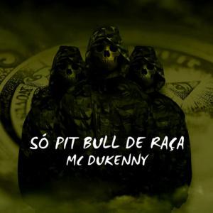 poster for Só Pitbull de Raça - MC Dukenny, DJ Samrio
