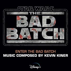 poster for Enter the Bad Batch (From “Star Wars: The Bad Batch”/Score) - Kevin Kiner