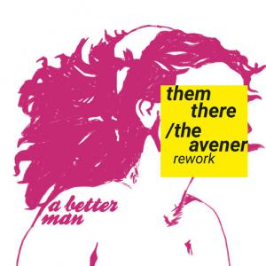 poster for A Better Man (The Avener Rework) - Them There, The Avener, Craig Walker, Phoebe Killdeer